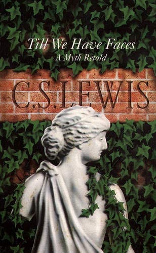 Till We Have Faces A Myth Retold