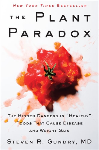 The Plant Paradox The Hidden Dangers in "Healthy" Foods That Cause Disease and Weight Gain