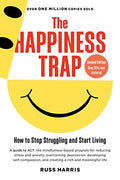 The Happiness Trap How to Stop Struggling and Start Living: A Guide to ACT