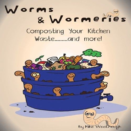 Worms and Wormeries Composting Your Kitchen Waste..and More!