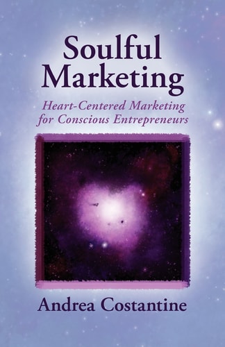Soulful Marketing Heart Centered Marketing for Conscious Entrepreneurs