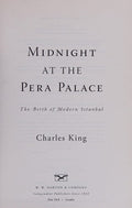 Midnight at the Pera Palace The Making of Modern Istanbul