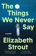 The Things We Never Say A Novel
