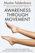 Awareness Through Movement Easy-to-Do Health Exercises to Improve Your Posture, Vision, Imagination, and Personal Awareness