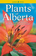 Plants of Alberta Trees, Shrubs, Wildflowers, Ferns, Aquatic Plants & Grasses