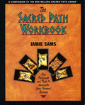 The Sacred Path Workbook New Teachings and Tools to Illuminate Your Personal Journey