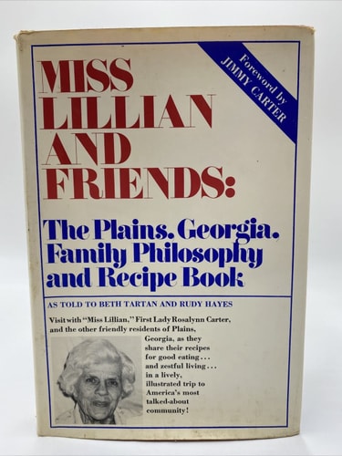 Miss Lillian and Friends The Plains, Georgia, Family Philosophy and Recipe Book, as Told to Beth Tartan and Rudy Hayes