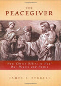 The Peacegiver How Christ Offers to Heal Our Hearts and Homes