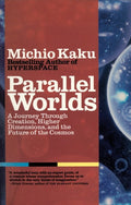 Parallel Worlds A Journey Through Creation, Higher Dimmensions, and the Future of the Cosmos