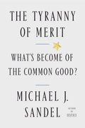 The Tyranny of Merit What's Become of the Common Good?