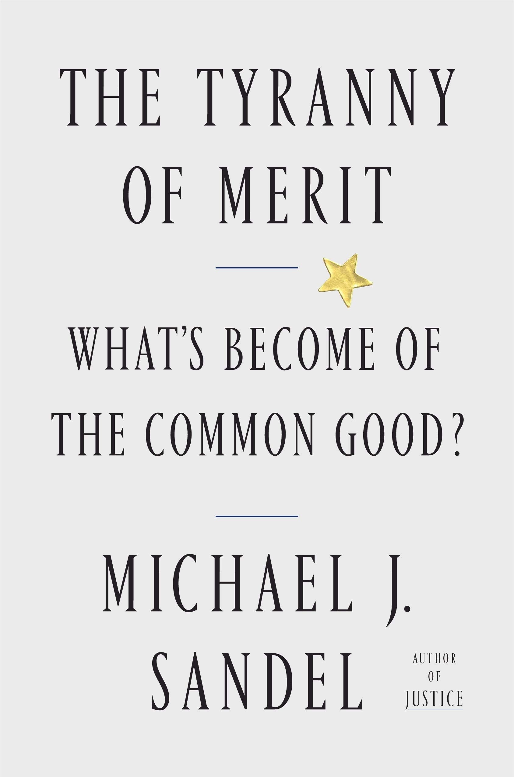 The Tyranny of Merit What's Become of the Common Good?