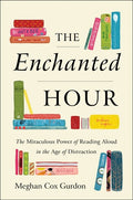 The Enchanted Hour The Miraculous Power of Reading Aloud in the Age of Distraction
