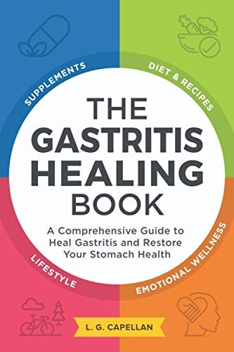 The Gastritis Healing Book A Comprehensive Guide to Heal Gastritis and Restore Your Stomach Health