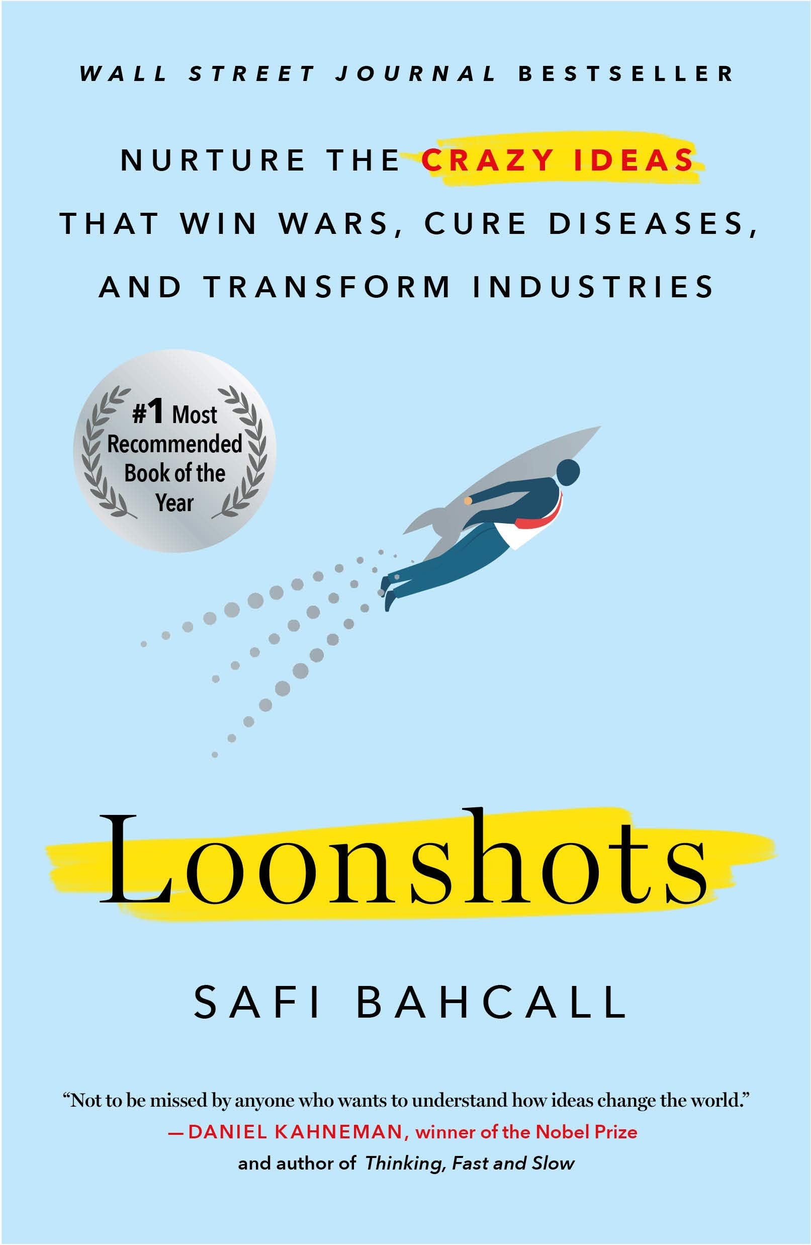 Loonshots Nurture the Crazy Ideas That Win Wars, Cure Diseases, and Transform Industries