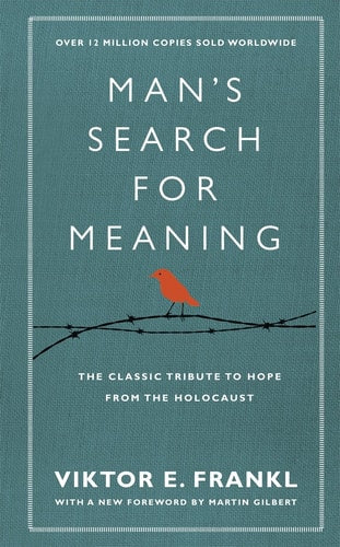 Man's Search for Meaning The Classic Tribute to Hope from the Holocaust