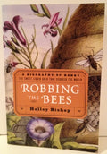 Robbing the Bees: A Biography of Honey--The Sweet Liquid Gold That Seduced the World