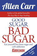Good Sugar Bad Sugar Eat Yourself Free from Sugar and Carb Addiction