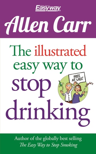 The Illustrated Easy Way to Stop Drinking Free at Last!