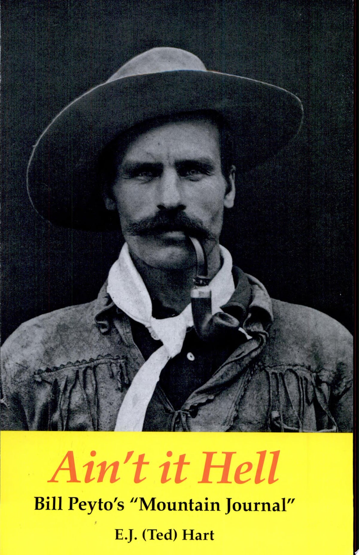 Ain't it Hell Bill Peyto's Banff Mountain Journal