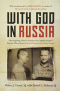 With God in Russia The Inspiring Classic Account of a Catholic Priest's Twenty-three Years in Soviet Prisons and Labor Camps