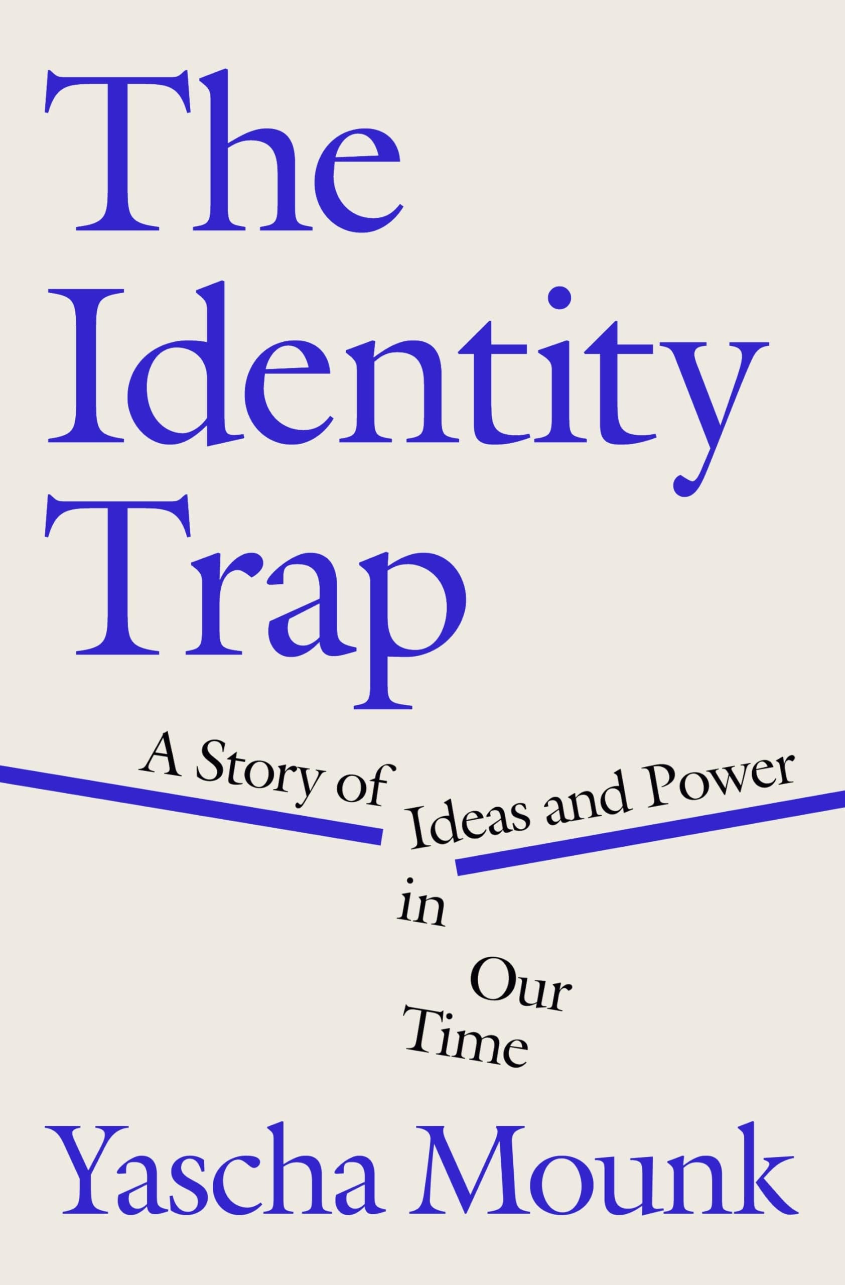 The Identity Trap A Story of Ideas and Power in Our Time