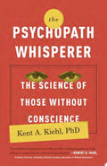 The Psychopath Whisperer The Science of Those Without Conscience