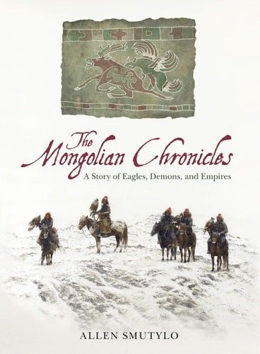 The Mongolian Chronicles A Story of Eagles, Demons, and Empires