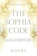 The Sophia Code A Living Transmission from the Sophia Dragon Tribe