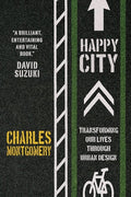 Happy City Transforming Our Lives Through Urban Design