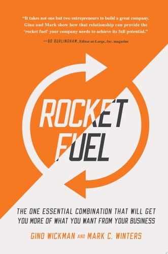 Rocket Fuel The One Essential Combination That Will Get You More of What You Want from Your Business