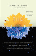 The Beautiful Cure Revealing the Immune System's Secrets and How They Will Lead to a Revolution in Health and Wellness
