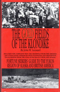 The Gold Fields of the Klondike : Fortune Seekers' Guide to the Yukon Region of Alaska and British America : the Story as Told by Ladue, Berry, Phiscator and Other Gold Finders