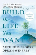 Build the Life You Want The Art and Science of Getting Happier
