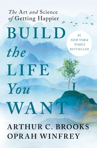 Build the Life You Want The Art and Science of Getting Happier