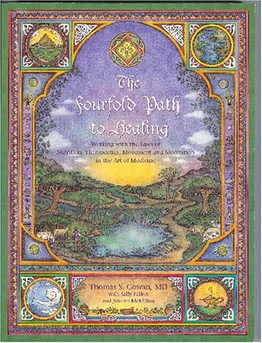 The Fourfold Path to Healing Working with the Laws of Nutrition, Therapeutics, Movement and Meditation in the Art of Medicine