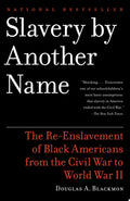 Slavery By Another Name The Re-Enslavement of Black Americans from the Civil War to World War II
