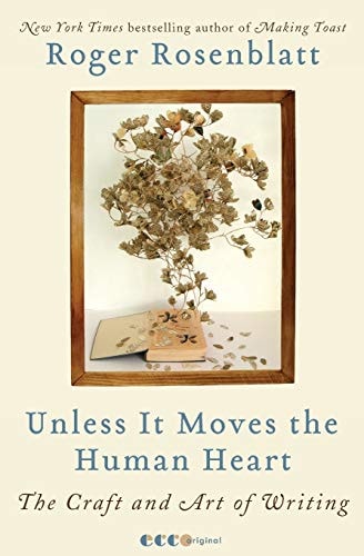Unless It Moves the Human Heart The Craft and Art of Writing