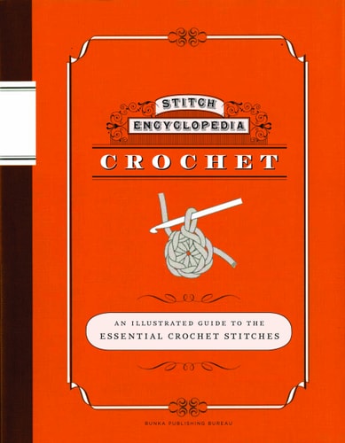 Stitch Encyclopedia: Crochet An Illustrated Guide to the Essential Crochet Stitches