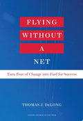 Flying Without a Net Turn Fear of Change Into Fuel for Success