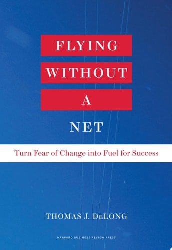 Flying Without a Net Turn Fear of Change Into Fuel for Success