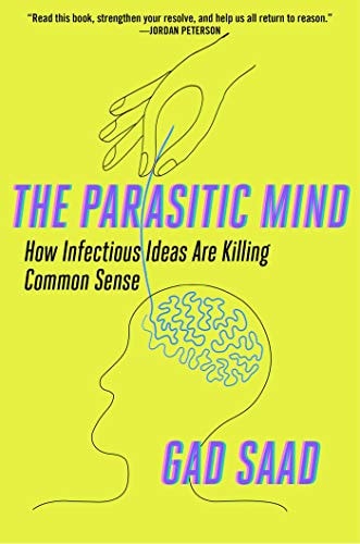 The Parasitic Mind How Infectious Ideas Are Killing Common Sense