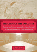 The Code of the Executive Forty-seven Ancient Samurai Principles Essential for Twenty-first Century Leadership Success