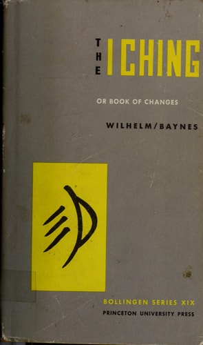 The I Ching Or Book of Changes The Richard Wilhelm Translation Rendered Into English