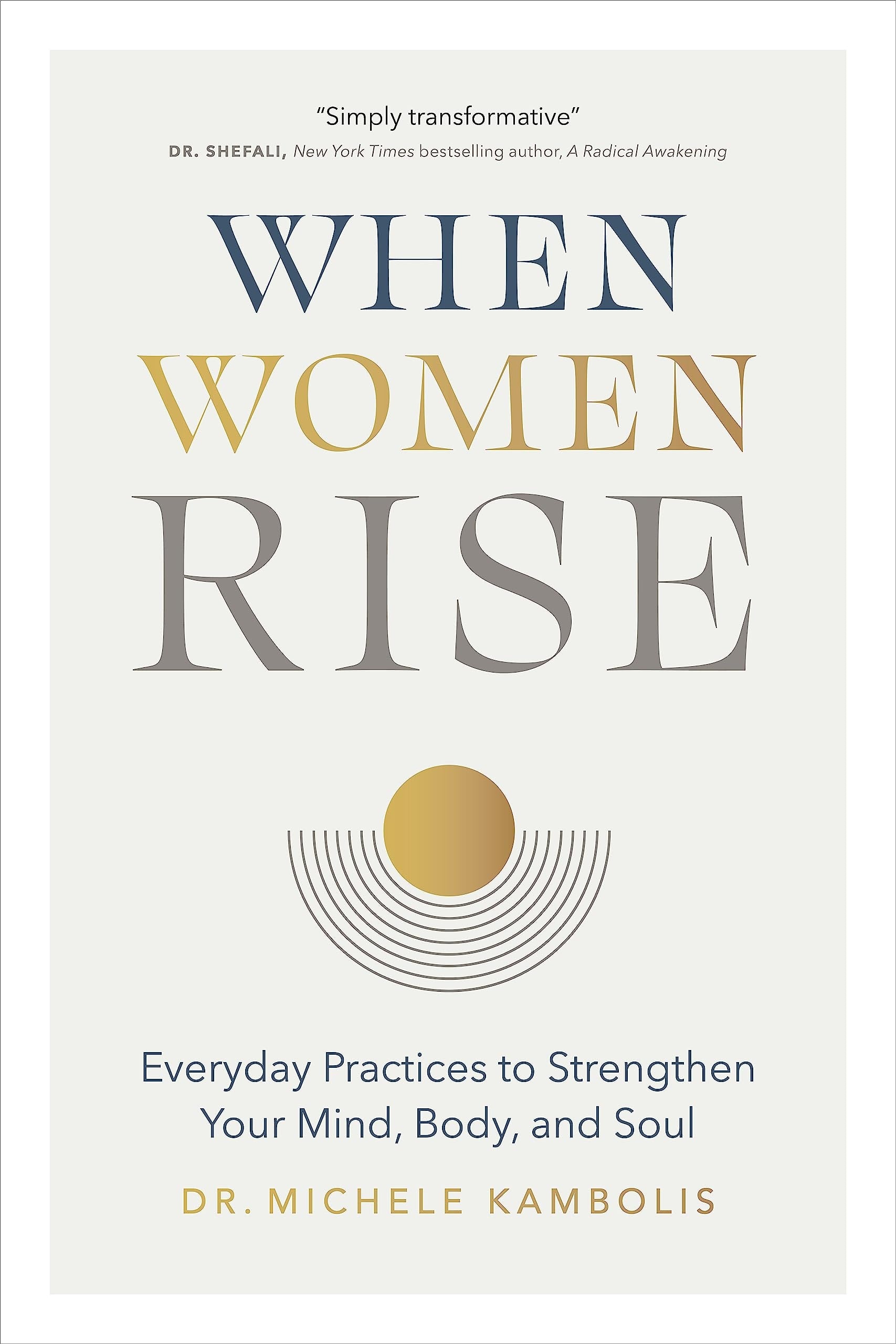 When Women Rise Everyday Practices to Strengthen Your Mind, Body, and Soul
