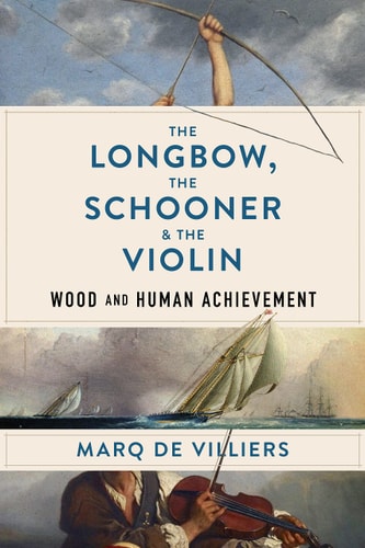 The Longbow, the Schooner & the Violin Wood and Human Achievement