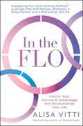 In the Flo Unlock Your Hormonal Advantage and Revolutionize Your Life