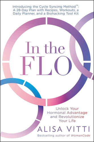 In the Flo Unlock Your Hormonal Advantage and Revolutionize Your Life