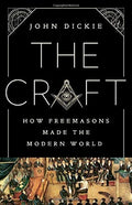 The Craft How Freemasons Made the Modern World