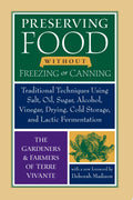 Preserving Food Without Freezing Or Canning Traditional Techniques Using Salt, Oil, Sugar, Alcohol, Vinegar, Drying, Cold Storage, and Lactic Fermentation