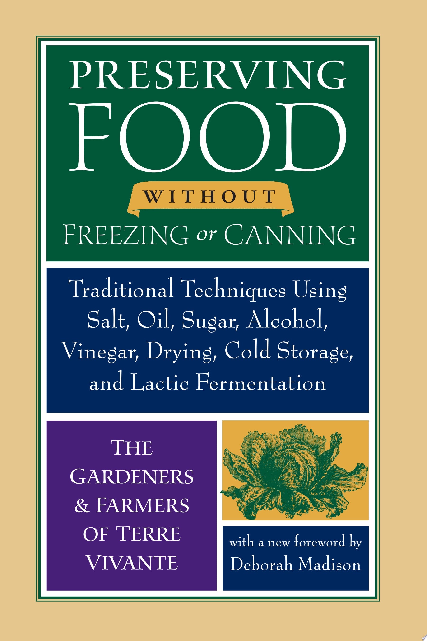 Preserving Food Without Freezing Or Canning Traditional Techniques Using Salt, Oil, Sugar, Alcohol, Vinegar, Drying, Cold Storage, and Lactic Fermentation